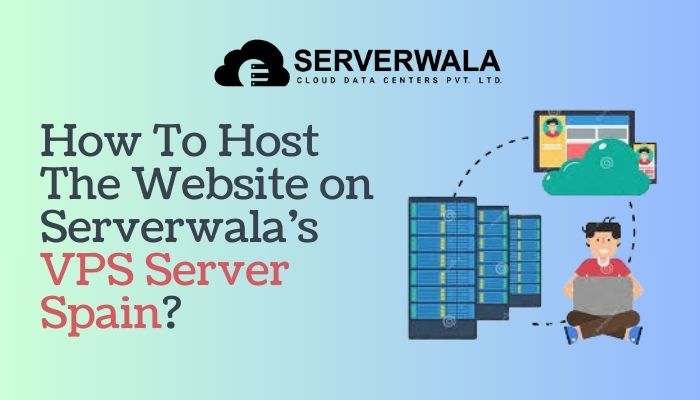 How To Host The Website on Serverwala’s VPS Server Spain?